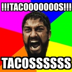 Meme Sparta - !!!tacooooooos!!! Tacossssss - 31231123