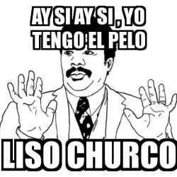 Meme Ay Si - Ay si ay si , yo tengo el pelo Liso churco - 31245041