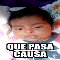 Meme Personalizado Que Pasa Causa