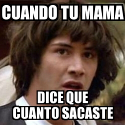 Meme Keanu Reeves Cuando Tu Mama Dice Que Cuanto Sacaste