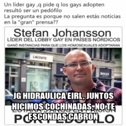 Meme Personalizado Jg Hidraulica Eirl Juntos Hicimos Cochinadas No