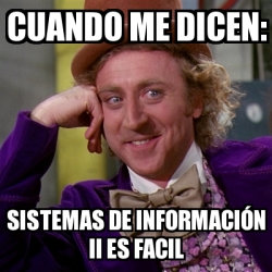 Meme Willy Wonka Cuando Me Dicen Sistemas De Informaci N Ii Es