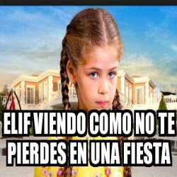 Meme Personalizado - elif viendo como no te pierdes en una fiesta ...