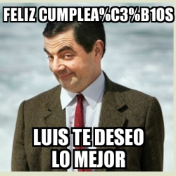 Meme Mr Bean - Feliz cumplea%C3%B1os Luis te deseo lo mejor - 31405969