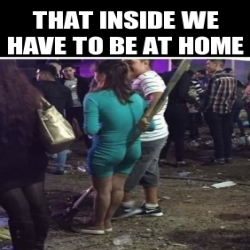 Meme Personalizado - That inside we have to be at home - 31442141