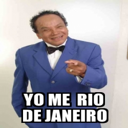 Meme Personalizado - YO ME RIO DE JANEIRO - 31474288