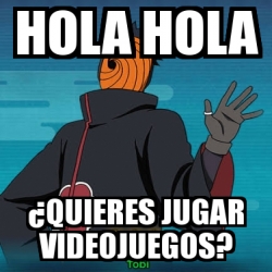 Meme Personalizado - Hola hola Â¿Quieres jugar videojuegos? - 31496049