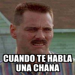 Meme Personalizado Cuando Te Habla Una Chana