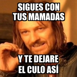 Meme Boromir Sigues con tus mamadas Y te dejare el culo asÃ