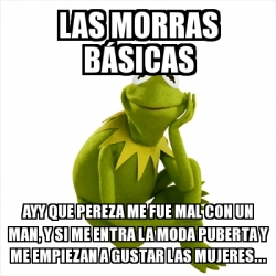 Meme Kermit the frog - Las morras bÃ¡sicas Ayy que pereza ...