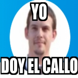 Meme Personalizado - Yo doy el callo - 31599010