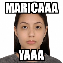 Meme Personalizado - MARICAAA YAAA - 31608206