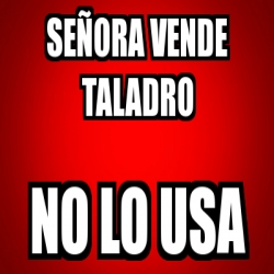 Memes Taladro