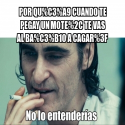 Meme Personalizado - Por qu%C3%A9 cuando te pegay un mote%2C te vas al ...