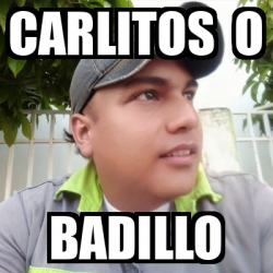 Meme Personalizado Carlitos O Badillo