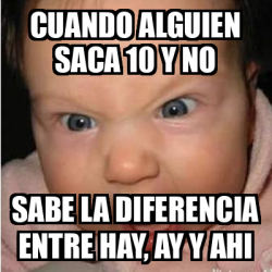 Meme Bebe furioso - cuando alguien saca 10 y no sabe la diferencia ...