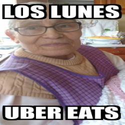 Meme Personalizado - LOS LUNES UBER EATS - 31699890