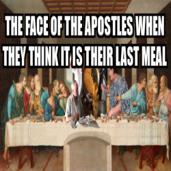 Meme Personalizado - the face of the apostles when they think IT IS ...