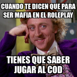 Meme Willy Wonka Cuando Te Dicen Que Para Ser Mafia En El Roleplay