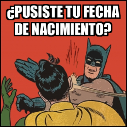 Meme Batman slaps Robin - ¿Pusiste tu fecha de nacimiento? - 31715452