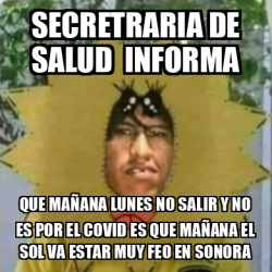Meme Personalizado - Secretraria de salud informa Que mañana lunes no