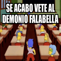 Meme Personalizado Se Acabo Vete Al Demonio Falabella