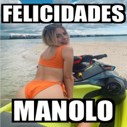 Meme Personalizado Felicidades Manolo