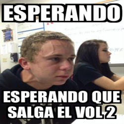 Meme Personalizado ESPERANDO ESPERANDO QUE SALGA EL VOL 2 31791144