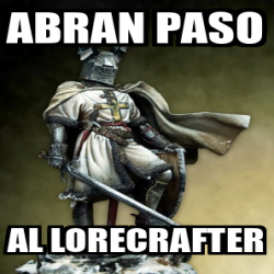 Meme Personalizado Abran Paso Al Lorecrafter