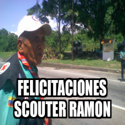 Meme Personalizado - FELIcitaciones SCOUTER RAMON - 31835035