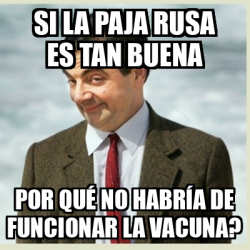 Meme Mr Bean - SI LA PAJA RUSA ES TAN BUENA POR QUÉ NO HABRÍA DE