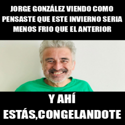 Meme Personalizado Jorge Gonz Lez Viendo Como Pensaste Que Este