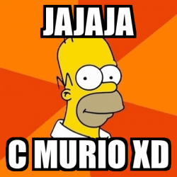 Meme Homer - JAJAJA C murio XD - 31875050