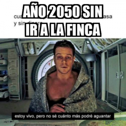 Meme Personalizado - Año 2050 sin ir a la finca - 31907480