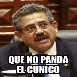 Meme Personalizado - QUE NO PANDA EL CUNICO - 31931231