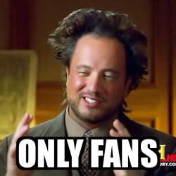 Meme Ancient Aliens - Only Fans - 31948819