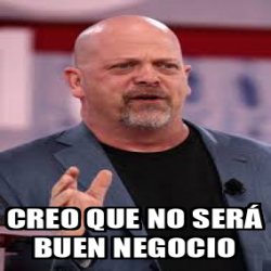 Meme Personalizado - Creo que no será buen negocio - 31972036