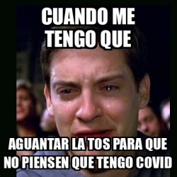 Meme Crying Peter Parker Cuando Me Tengo Que Aguantar La Tos Para Que No Piensen Que Tengo