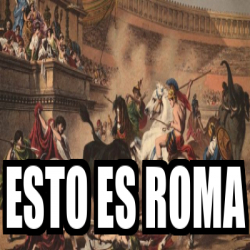 Meme Personalizado - ESTO ES ROMA - 32118363