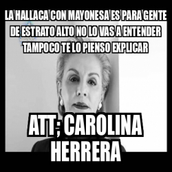 Meme Personalizado - La hallaca con mayonesa es para gente de estrato ...