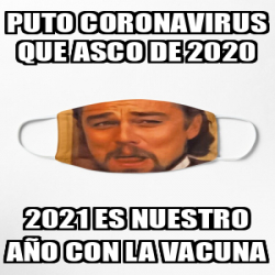 Meme Personalizado - Puto Coronavirus que asco de 2020 ...