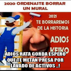 Meme Personalizado - ADIOS RATA GORDA ESPERO QUE TE METAN PRESA POR ...