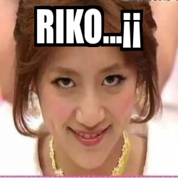Meme Personalizado - riko...¡¡ - 32154689