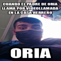 Meme Personalizado Cuando El Padre De Oria Llama Por Videollamada En