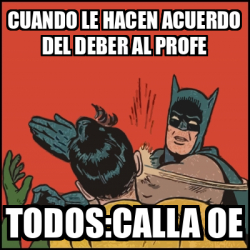 Meme Batman Slaps Robin Cuando Le Hacen Acuerdo Del Deber Al Profe Todos Calla Oe