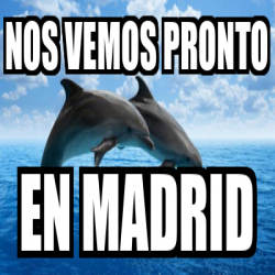 Meme Personalizado - nos vemos pronto en madrid - 32179104
