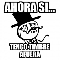 Meme Feel Like A Sir - Ahora si... tengo timbre afuera - 32194205