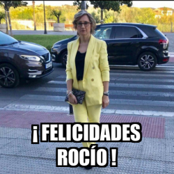 Meme Personalizado - ¡ Felicidades Rocío ! - 32023850