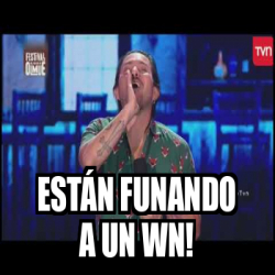 Meme Personalizado - Están funando a un wn! - 32028385