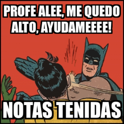 Meme Batman Slaps Robin Profe Alee Me Quedo Alto Ayudameeee Notas